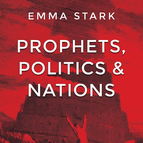 Prophets, Politics and Nations - Emma Stark